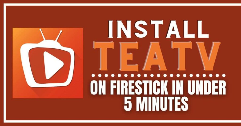 Install tea TV on FireStick in Under 5 Minutes: Tea TV for FireStick