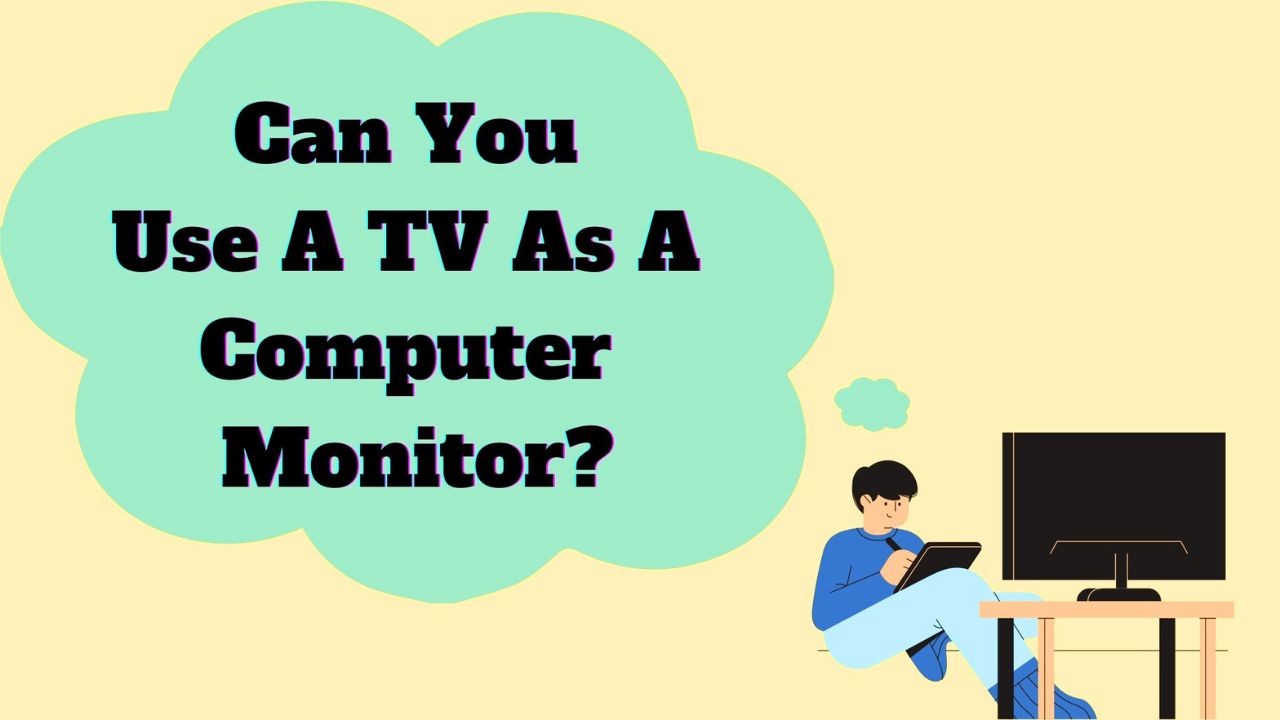 Can I Use a TV as a Computer Monitor